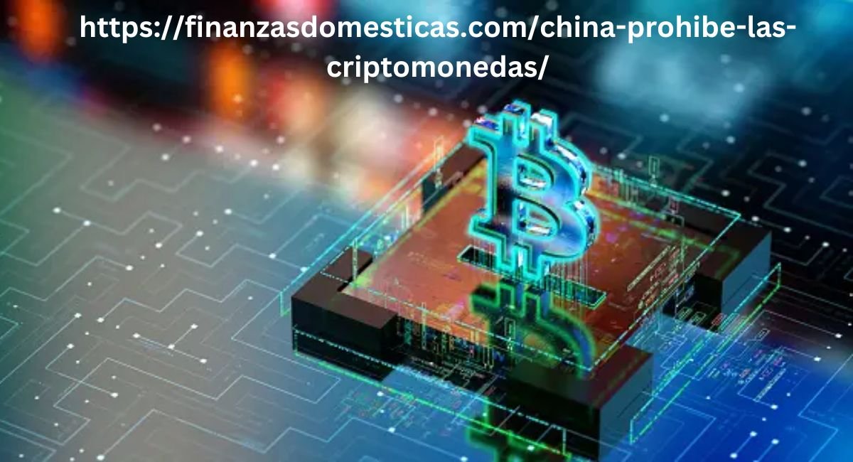 https://finanzasdomesticas.com/china-prohibe-las-criptomonedas/